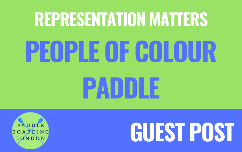 Representation Matters – A Guest Post by People of Colour Paddle Founder Adya Misra